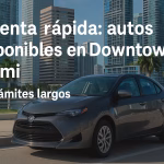 Renta rápida: autos disponibles en Downtown Miami sin trámites largos